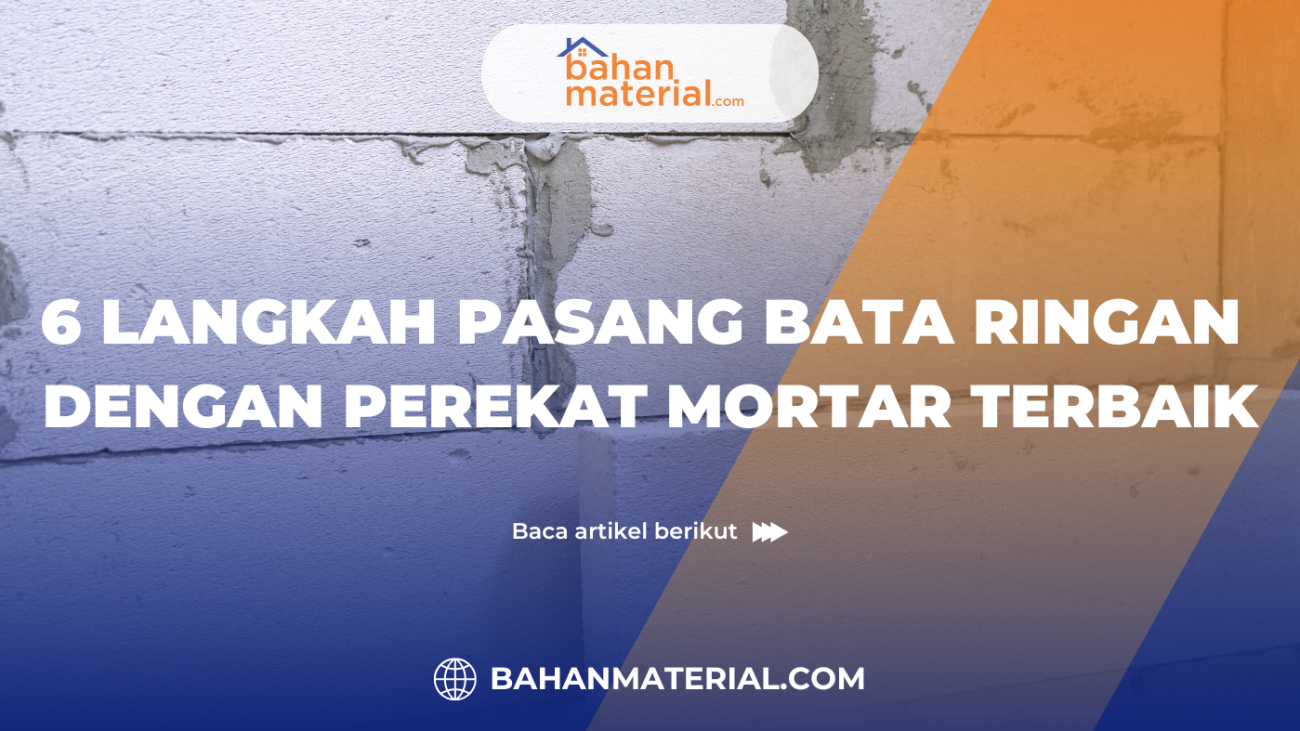 6 LANGKAH PASANG BATA RINGAN DENGAN PEREKAT MORTAR TERBAIK