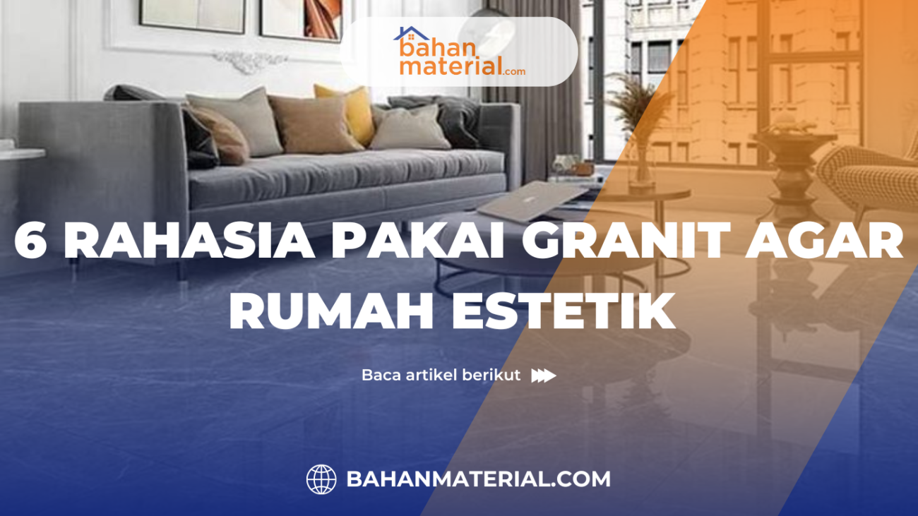 6 rahasia pakai granit agar rumah estetik