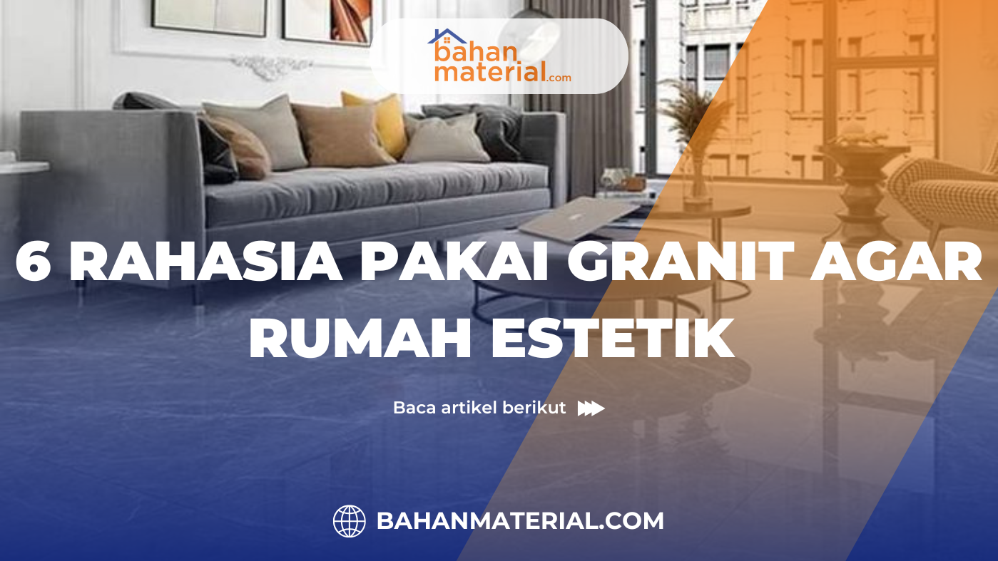 6 rahasia pakai granit agar rumah estetik