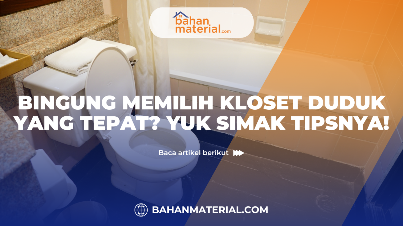 BINGUNG MEMILIH KLOSET DUDUK YANG TEPAT. YUK SIMAK TIPSNYA.