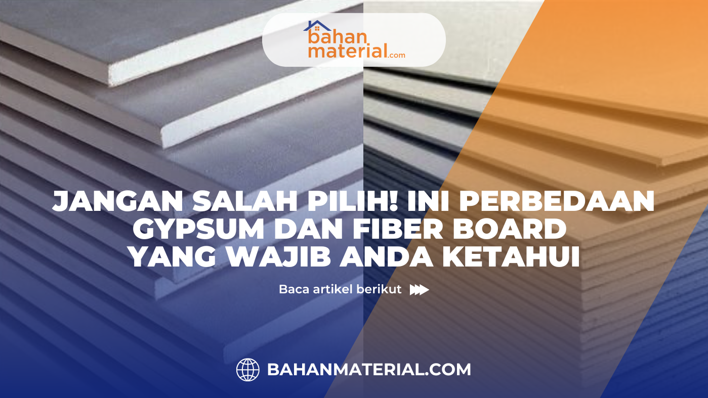 Jangan Salah Pilih! Ini Perbedaan Gypsum dan Fiber Board yang Wajib Anda Ketahui