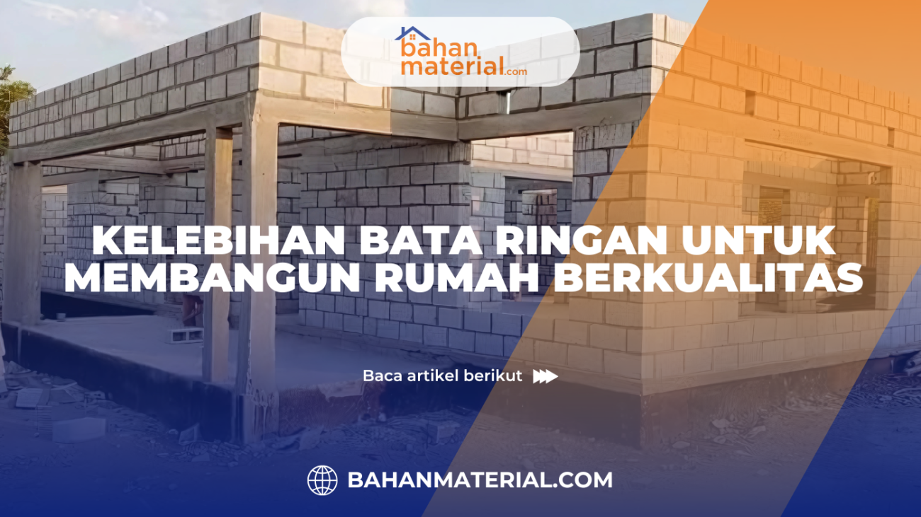 KELEBIHAN BATA RINGAN UNTUK MEMBANGUN RUMAH BERKUALITAS