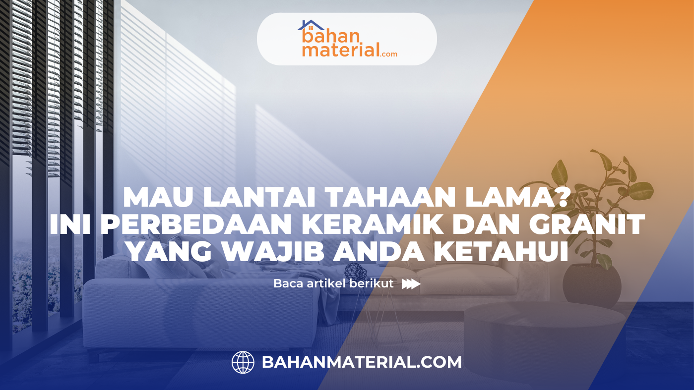 Mau Lantai Tahan Lama, Ini Perbedaan Keramik dan Granit yang Wajib Anda Ketahui