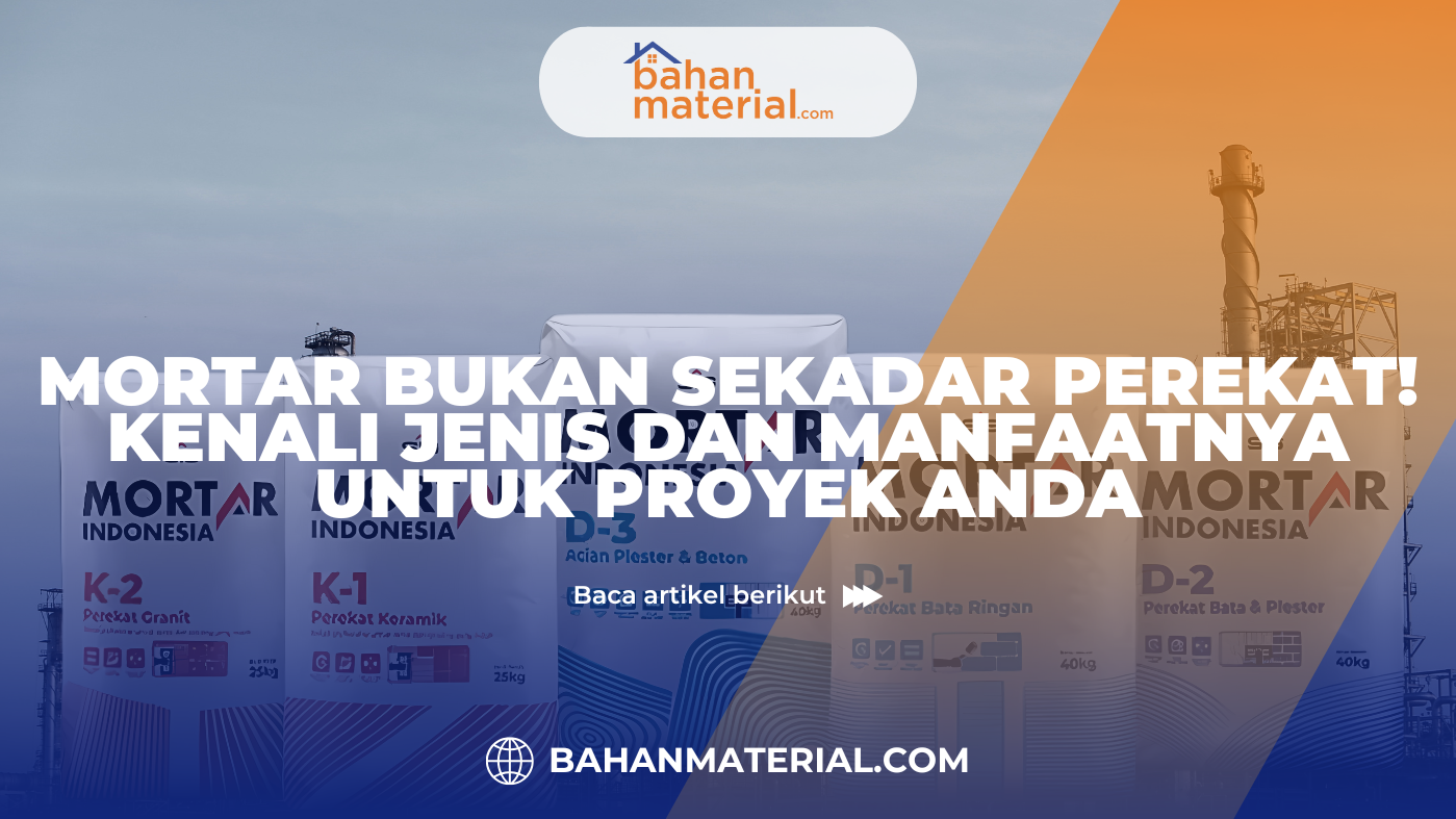Mortar Bukan Sekadar Perekat! Kenali Jenis dan Manfaatnya untuk Proyek Anda