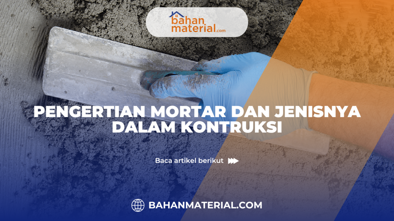 Pengertian Mortar dan Jenisnya dalam Konstruksi