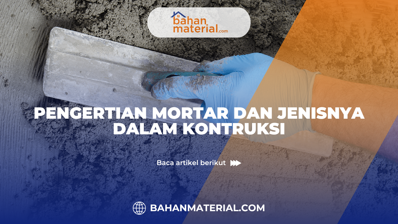 Pengertian Mortar dan Jenisnya dalam Konstruksi
