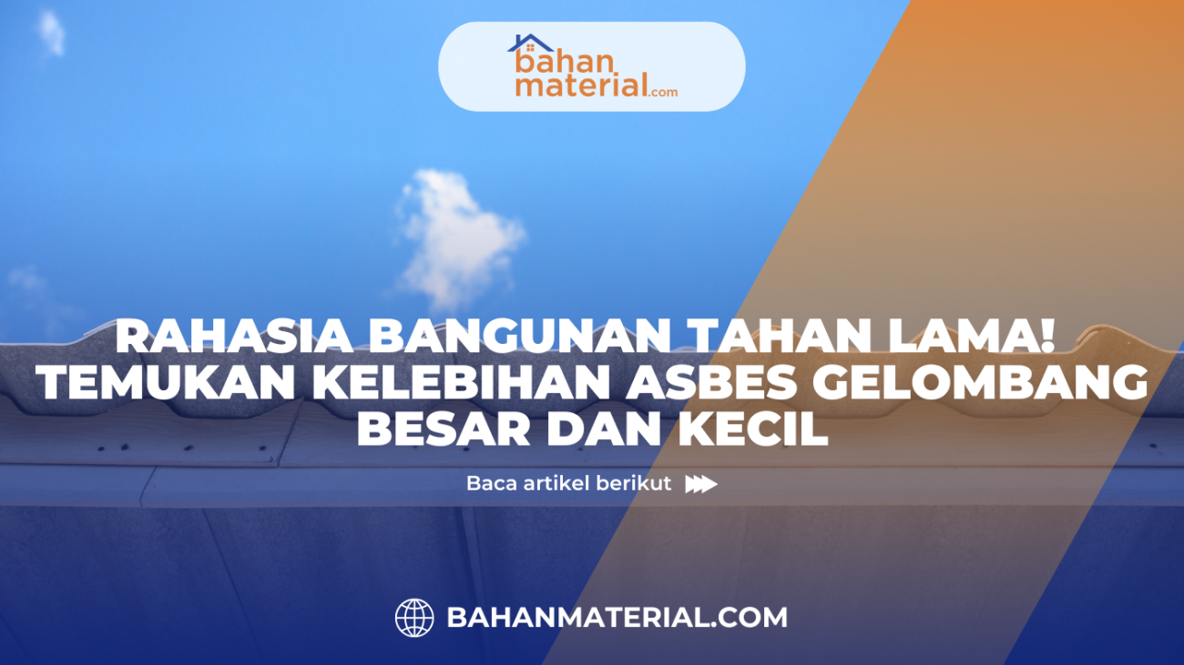 Rahasia Bangunan Tahan Lama! Temukan Kelebihan Asbes Gelombang Besar dan Kecil