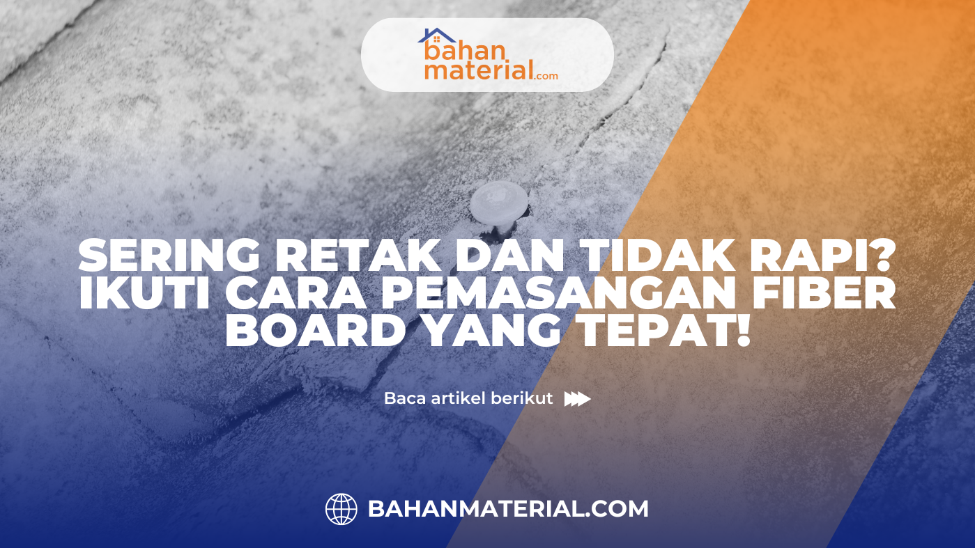 Sering Retak dan Tidak Rapi Ikuti Cara Pemasangan Fiber Board yang Tepat
