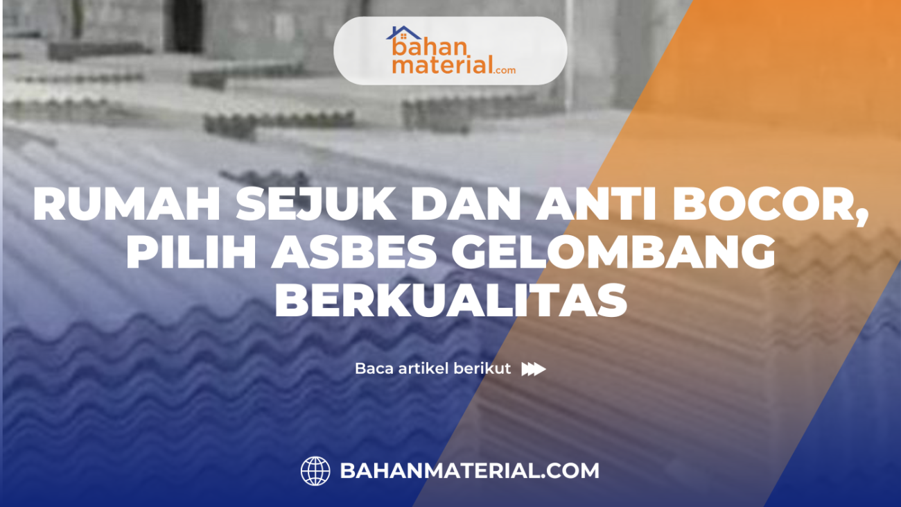 rumah sejuk dan anti bocor, pilih asbes gelombang berkualitas