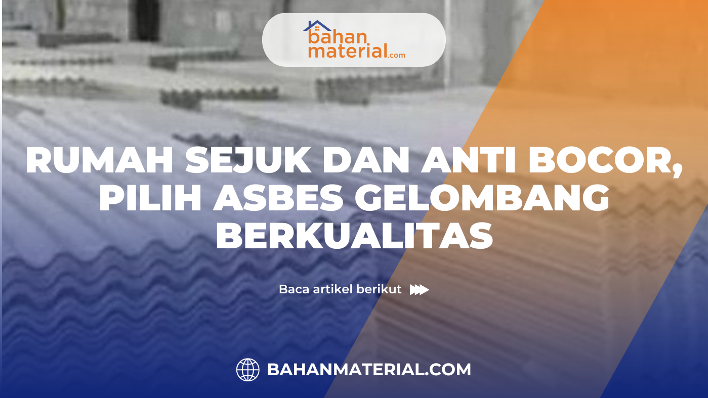 rumah sejuk dan anti bocor, pilih asbes gelombang berkualitas