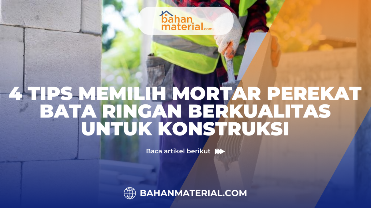 4 Tips Memilih Mortar Perekat Bata Ringan Berkualitas untuk Konstruksi