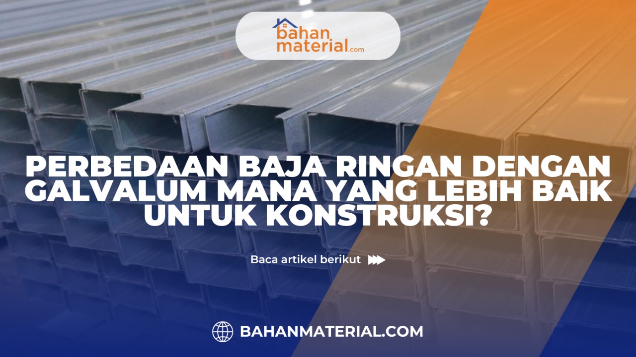 perbedaan baja ringan dengan galvalum mana yang lebih baik untuk kontruksi