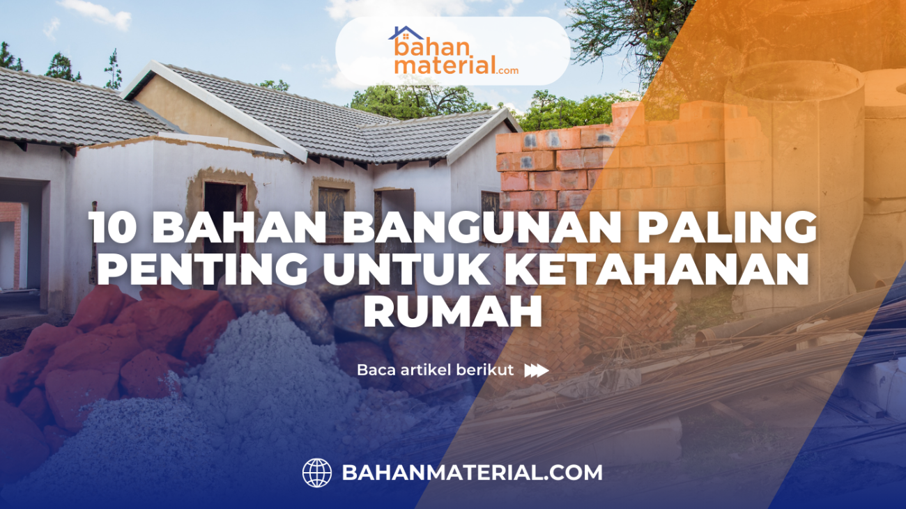 10 bahan bangunan paling penting untuk ketahanan rumah