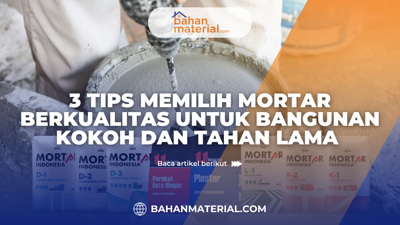 3 Tips Memilih Mortar Berkualitas untuk Bangunan Kokoh dan Tahan Lama