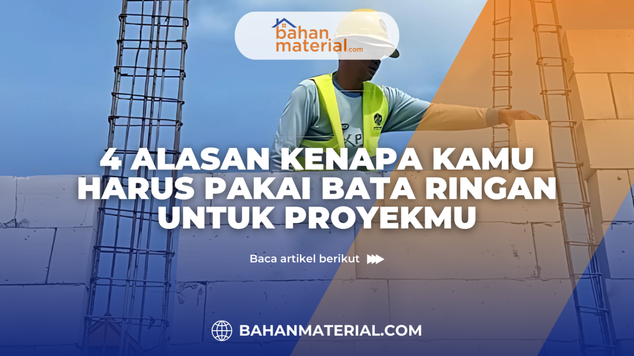 4 Alasan Kenapa Kamu Harus Pakai Bata Ringan untuk Proyekmuu