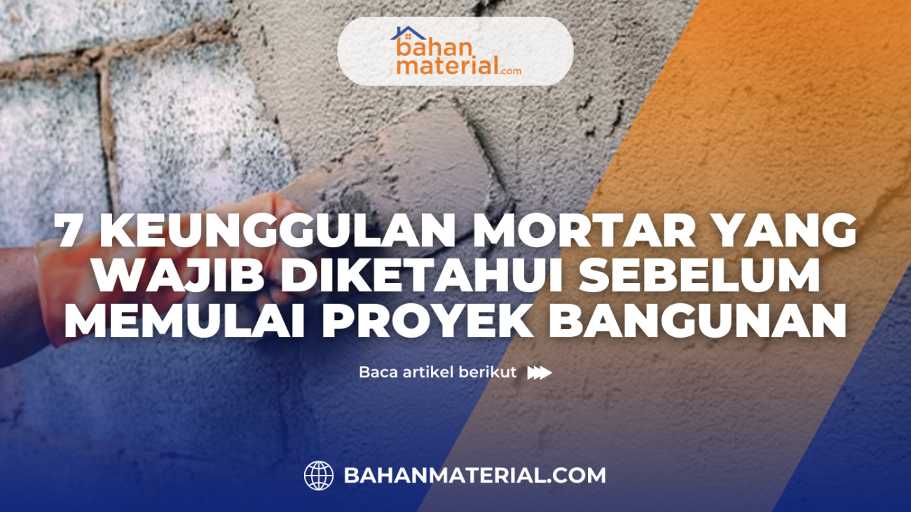 7 Keunggulan Mortar yang Wajib Diketahui Sebelum Memulai Proyek Bangunan jdl