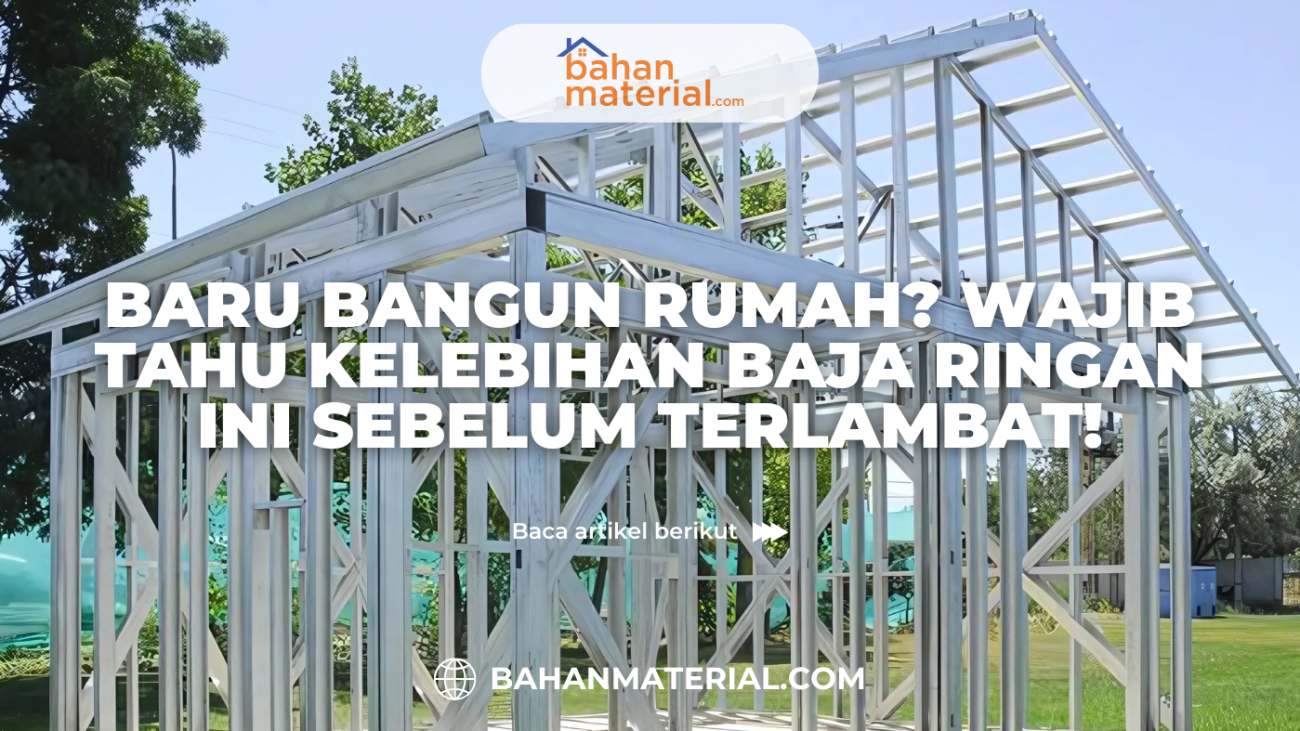 Baru Bangun Rumah Wajib Tahu Kelebihan Baja Ringan Ini Sebelum Terlambat