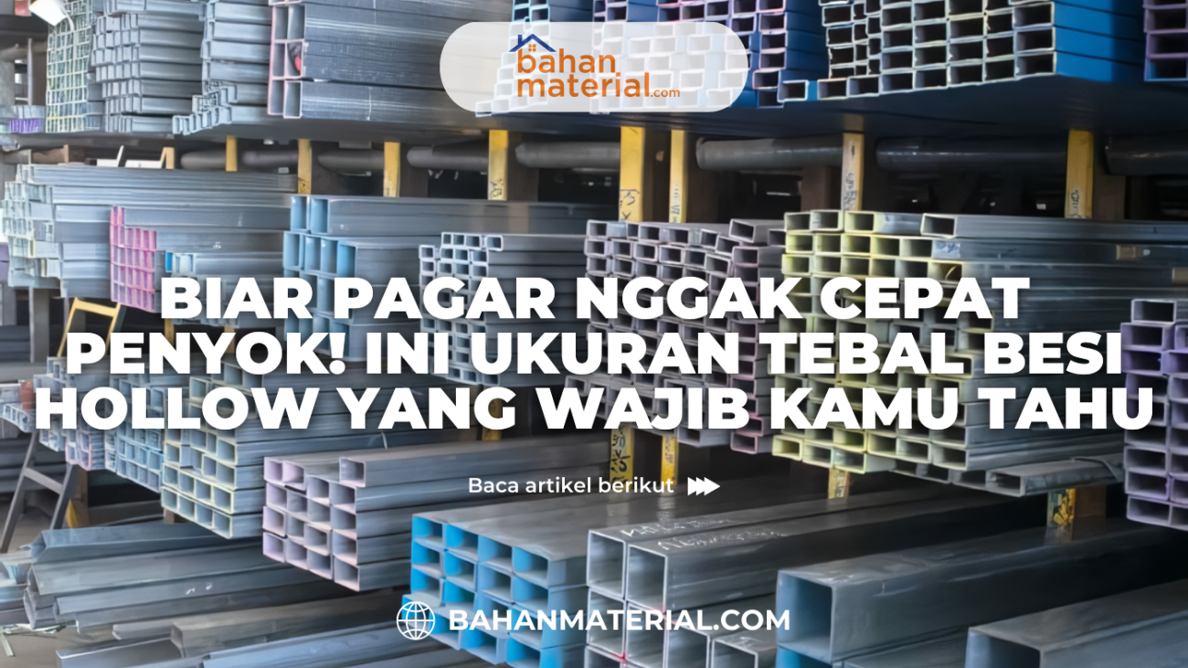 Biar Pagar Nggak Cepat Penyok Ini Ukuran Tebal Besi Hollow yang Wajib Kamu Tahu