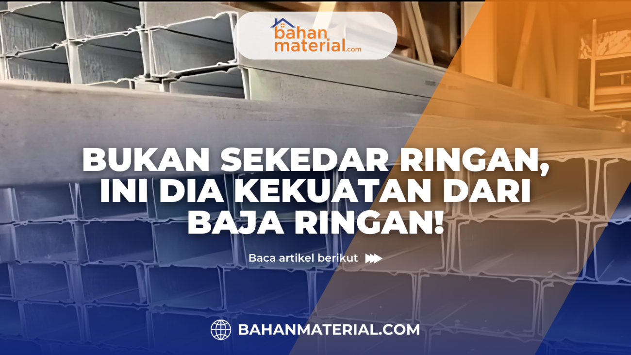 Bukan Sekedar Ringan, Ini Dia Kekuatan dari Baja Ringan!