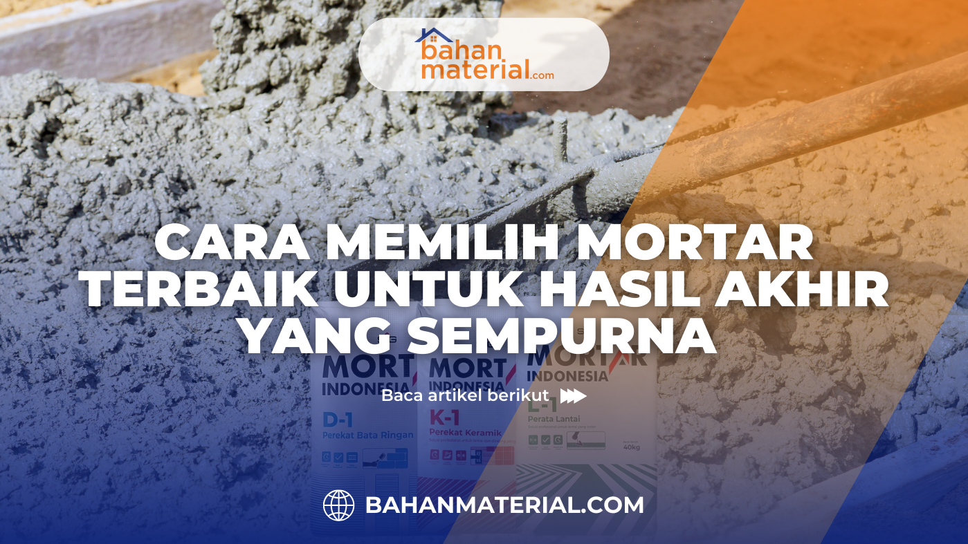 Cara Memilih Mortar Terbaik untuk Hasil Akhir yang Sempurna