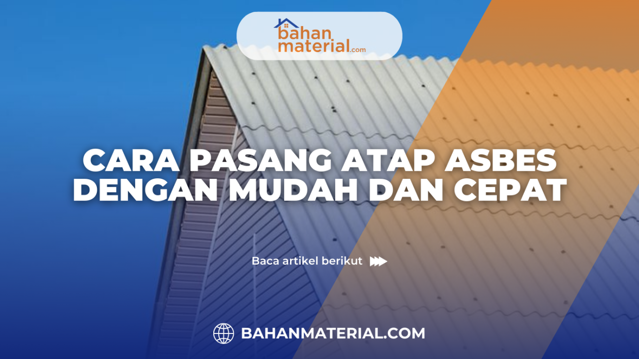 Cara Pasang Atap Asbes dengan Mudah dan Tepat