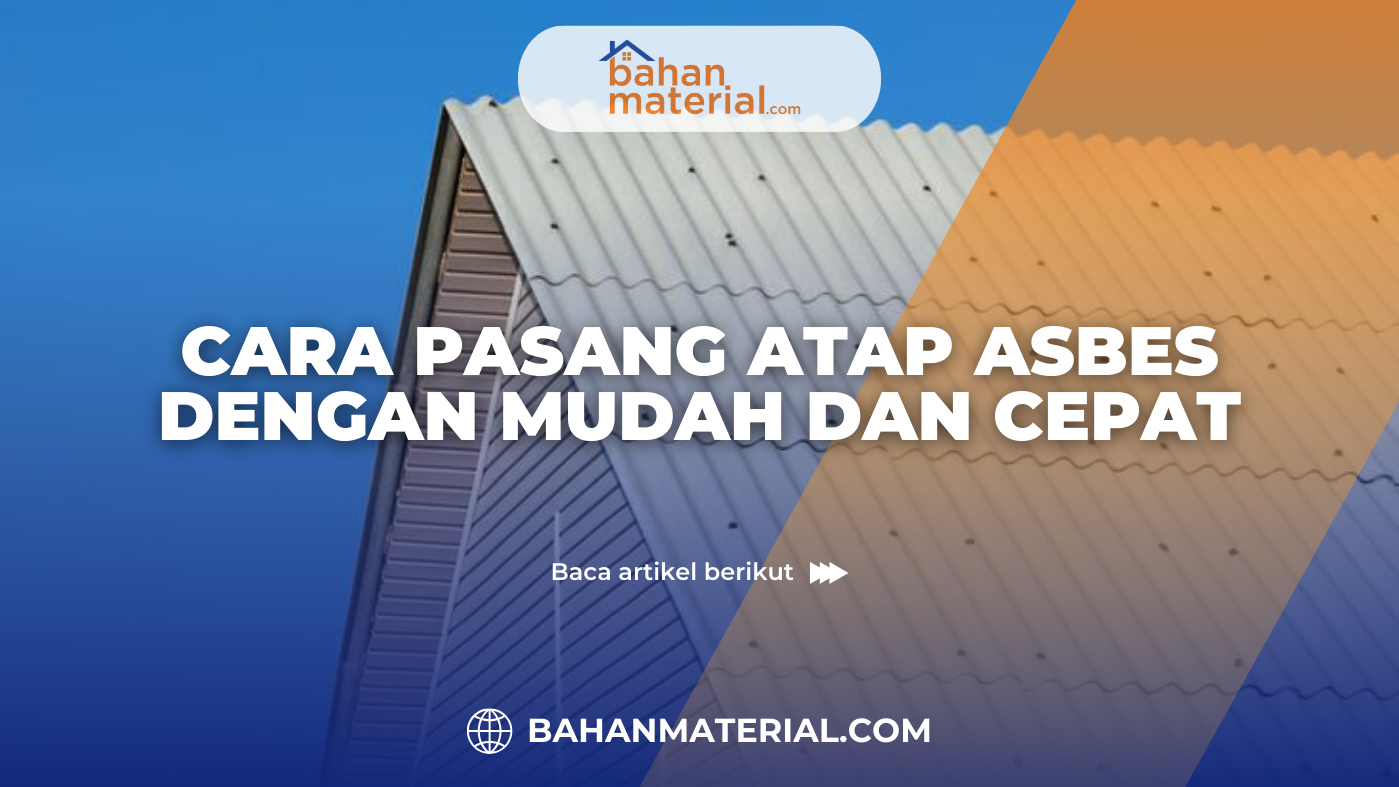 Cara Pasang Atap Asbes dengan Mudah dan Tepat