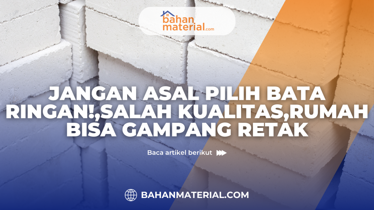 Jangan Asal Pilih Bata Ringan Salah Kualitas Rumah Bisa Gampang Retak