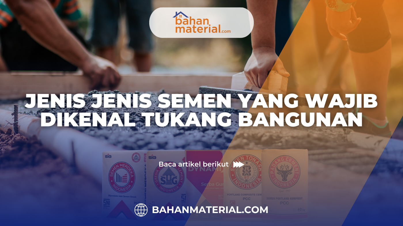 Jenis Jenis Semen yang Wajib Dikenal Tukang Bangunan