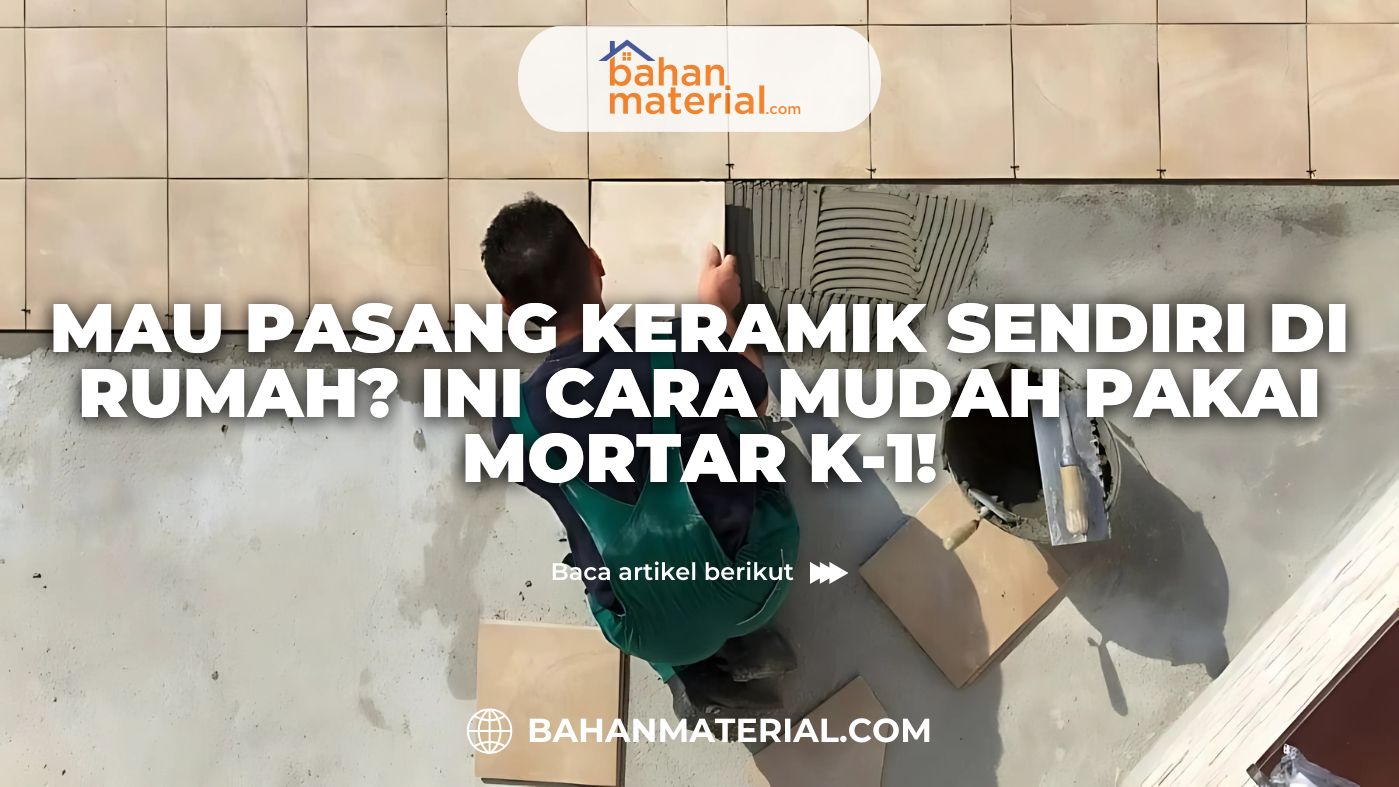 Mau Pasang Keramik Sendiri di Rumah Ini Cara Mudah Pakai Mortar K 1