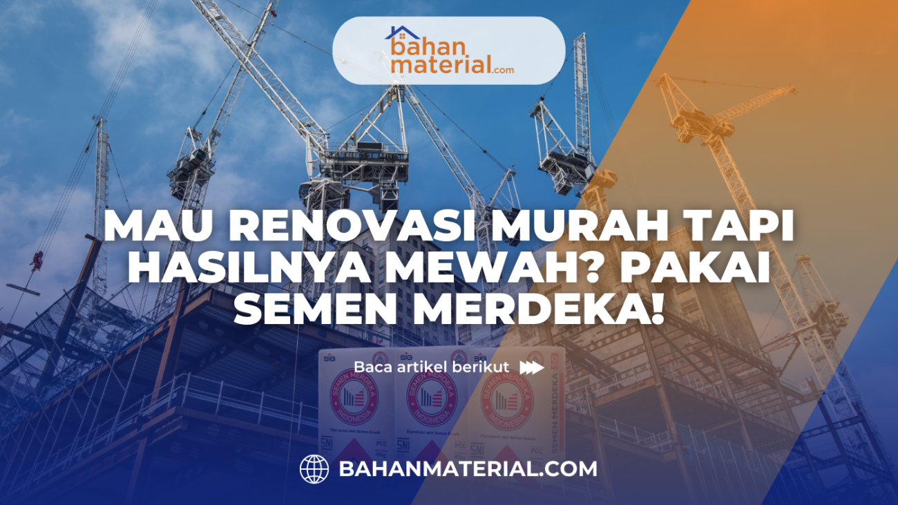 Mau Renovasi Murah tapi Hasil Mewah Pakai Semen Merdeka