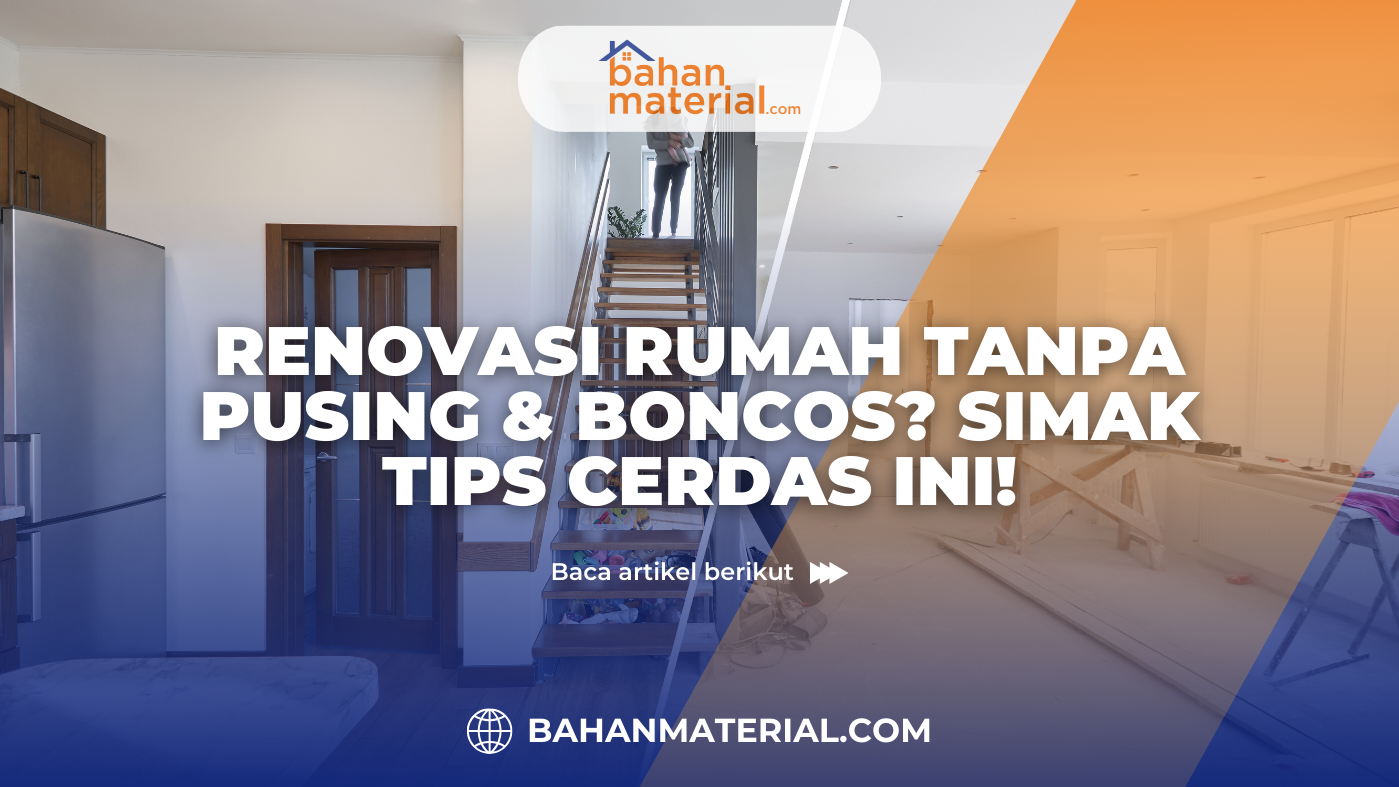 Renovasi Rumah Tanpa Pusing dan Boncos Simak Tips Cerdas Ini