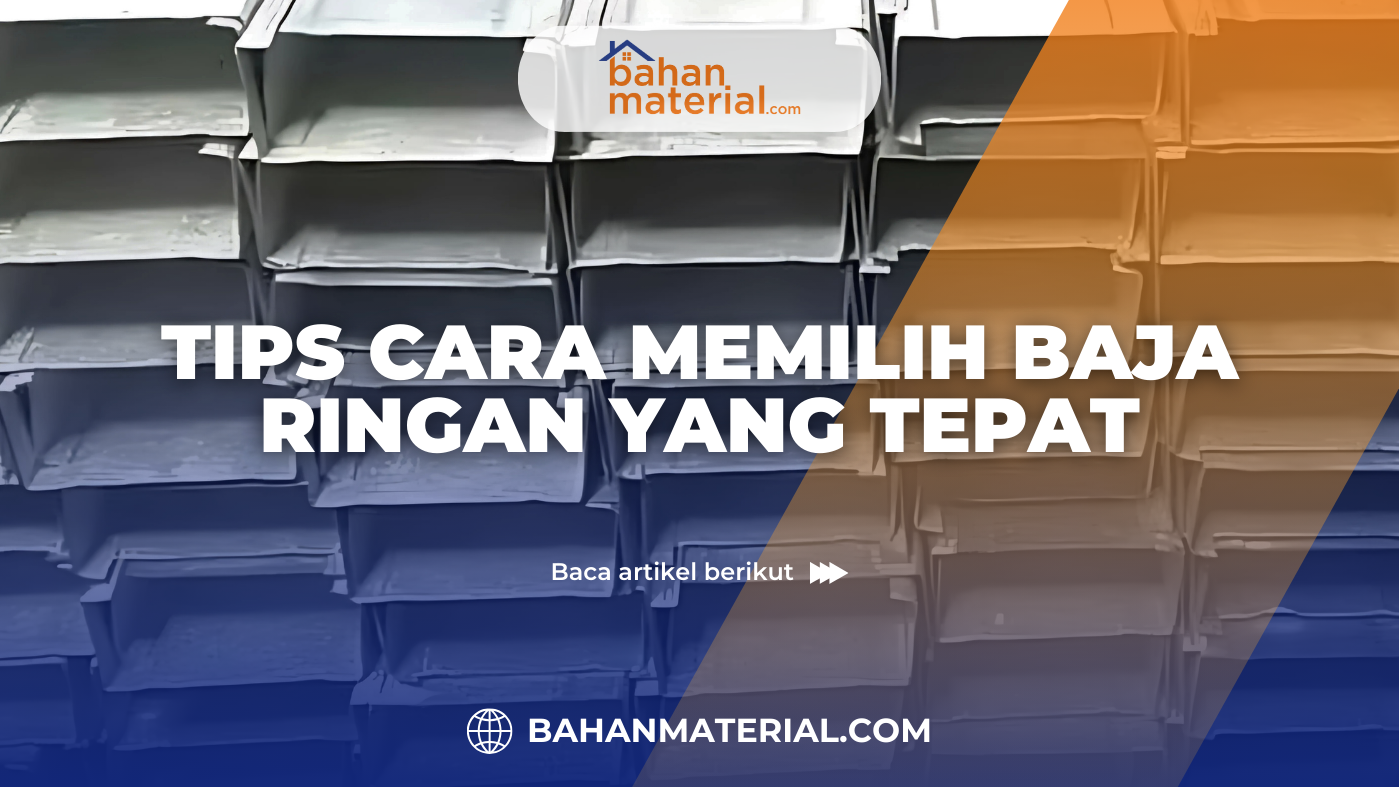 Tips Cara Memilih Baja Ringan yang Tepat