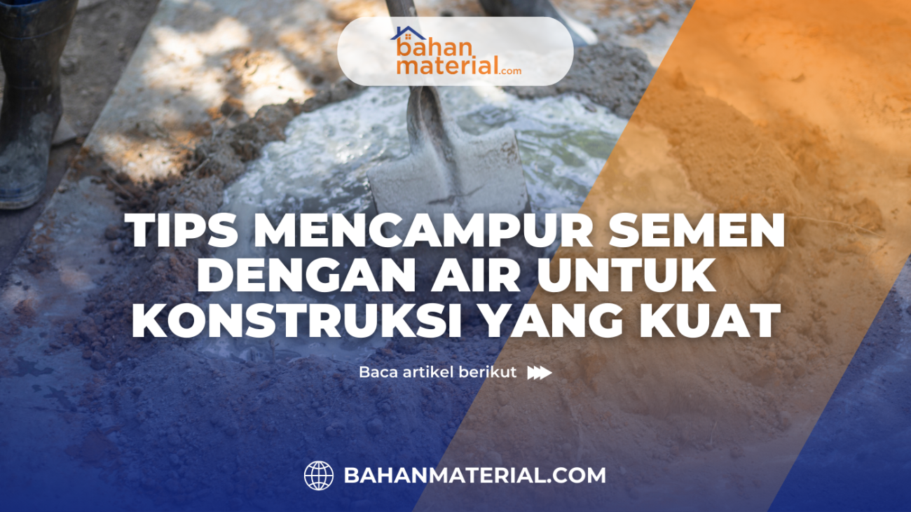 Tips Mencampur Semen dengan Air untuk Konstruksi yang Kuat