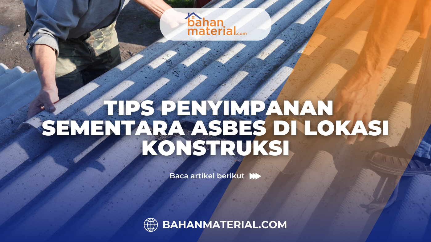 Tips Penyimpanan Sementara Asbes di Lokasi Konstruksi