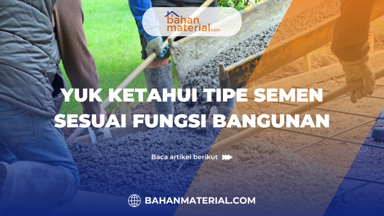 Yuk Ketahui Tipe Semen Sesuai Fungsi Bangunan (1)