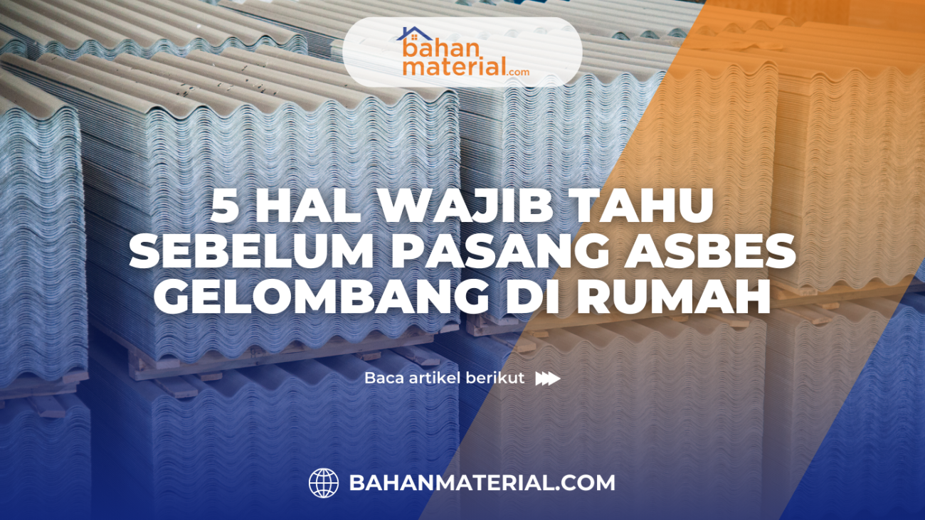 5 Hal Wajib Tahu Sebelum Pasang Asbes Gelombang di Rumah