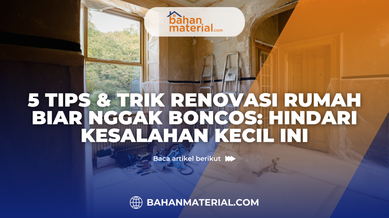 5 Tips & Trik Renovasi Rumah Biar Nggak Boncos Hindari Kesalahan Kecil Ini