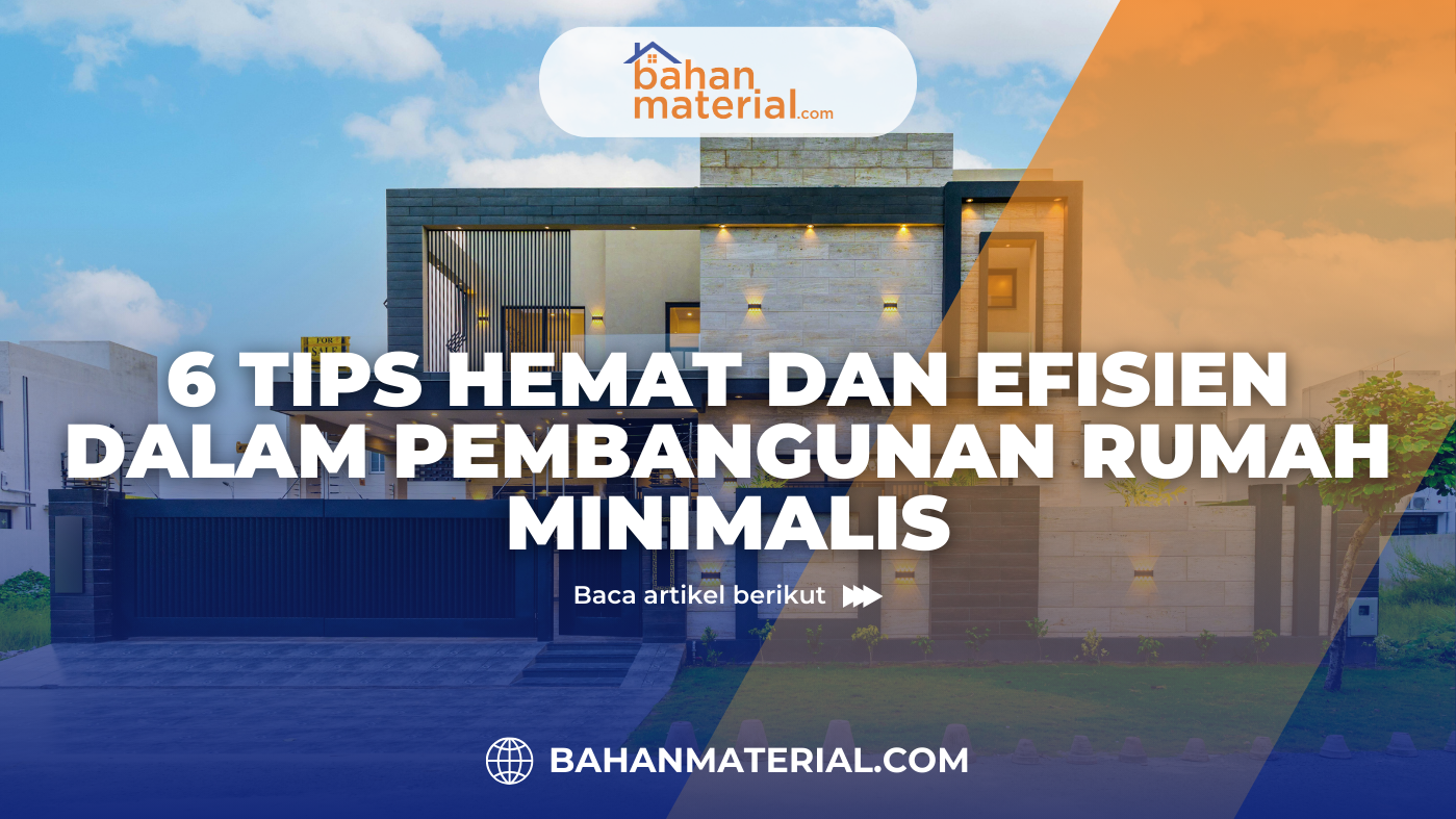 6 Tips Hemat dan Efisien dalam Pembangunan Rumah Minimalis