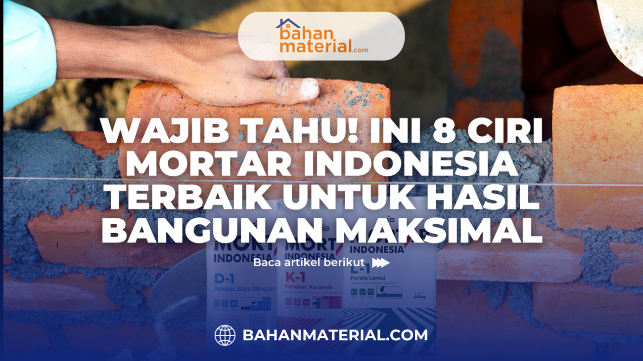 8 Ciri Mortar Indonesia Terbaik untuk Hasil Bangunan Maksimal