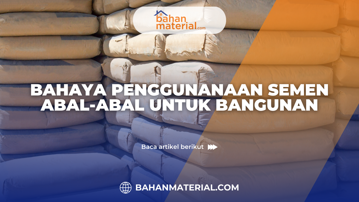 Bahaya Penggunaan Semen Abal Abal untuk Bangunan