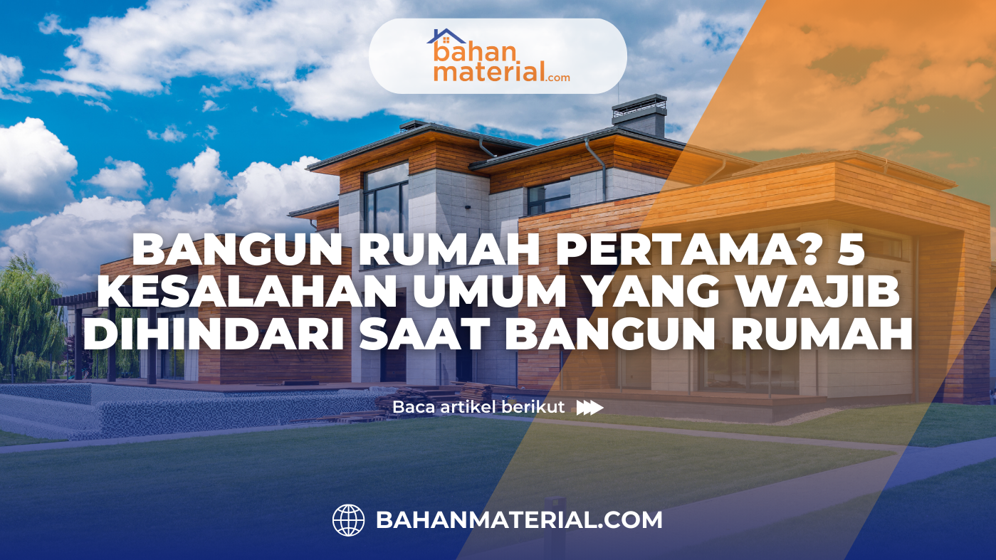 Bangun Rumah Pertama 5 Kesalahan Umum yang Wajib Dihindari Saat Bangun Rumah
