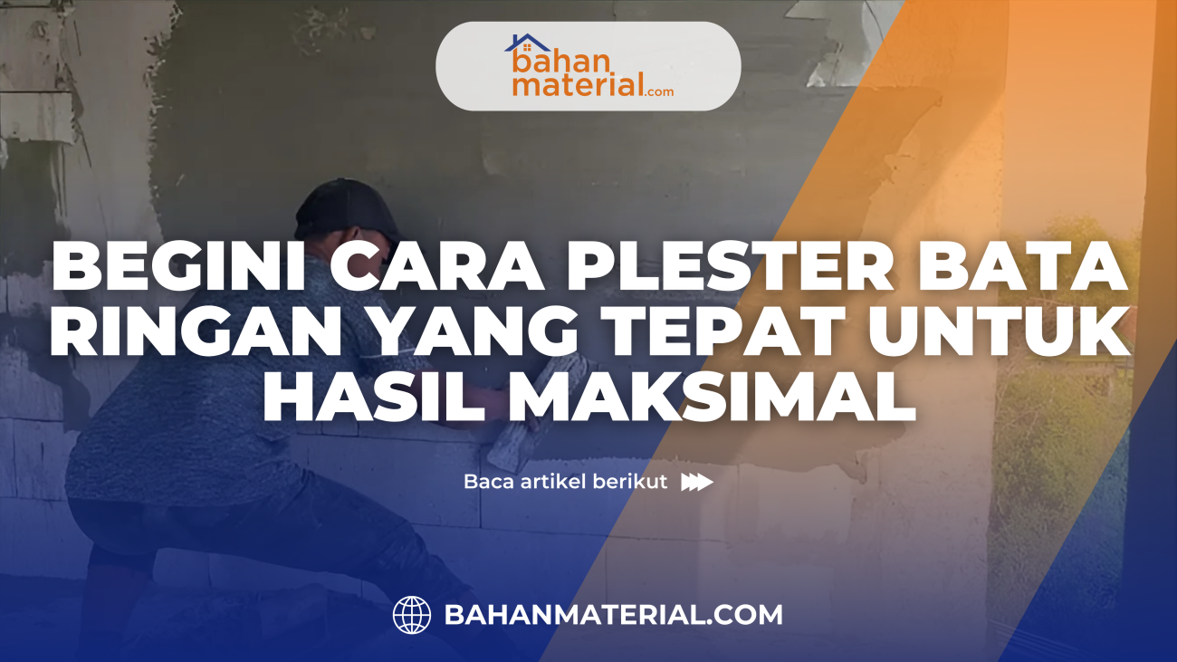 Begini Cara Plester Bata Ringan yang Tepat untuk Hasil Maksimal