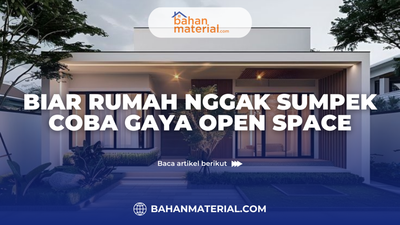Biar Rumah Gak Sumpek Coba Gaya Open Space