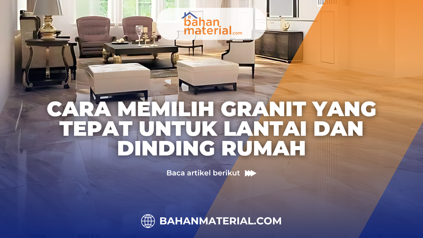 Cara Memilih Granit yang Tepat untuk Lantai dan Dinding Rumah