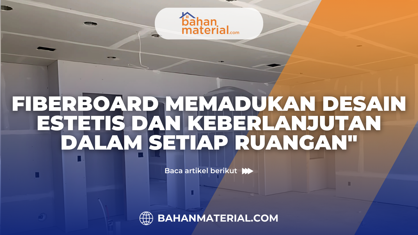 Fiberboard Memadukan Desain Estetis dan Keberlanjutan dalam Setiap Ruangan (2)