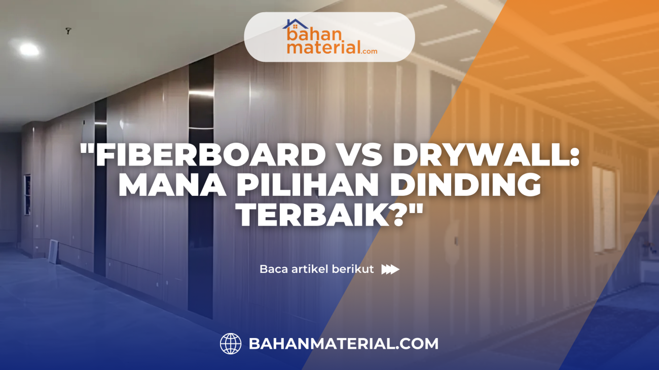 Fiberboard vs Drywall Mana Pilihan Dinding Terbaik