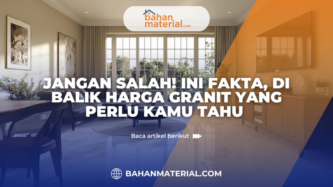 Jangan Salah! Ini Fakta di Balik Harga Granit yang Perlu Kamu Tahu