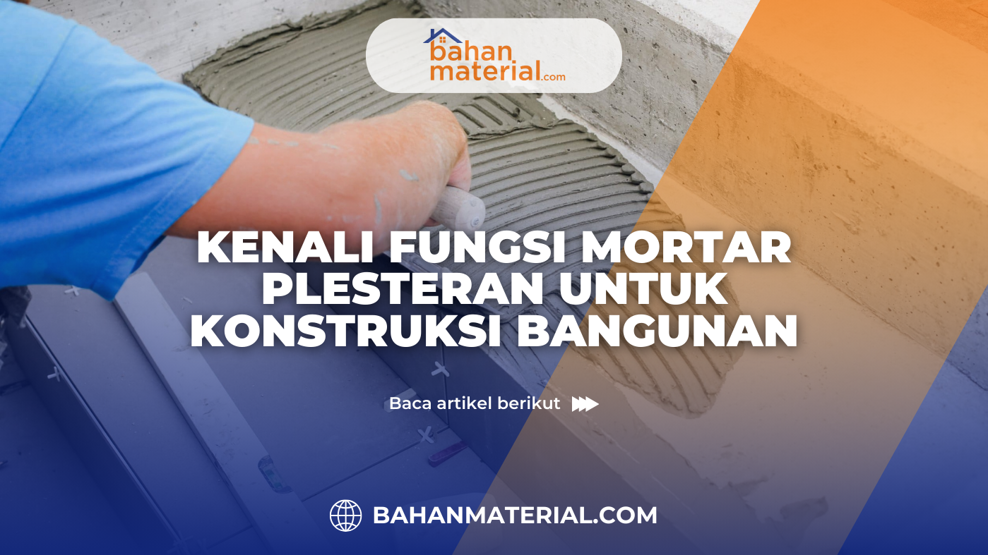 Kenali Fungsi Mortar Plesteran untuk Konstruksi Bangunan