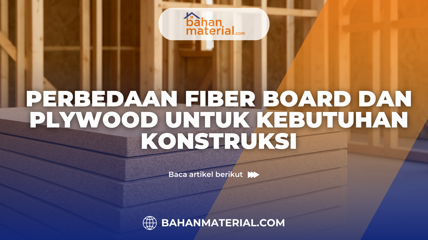 Perbedaan Fiber Board dan Plywood untuk Kebutuhan Konstruksi