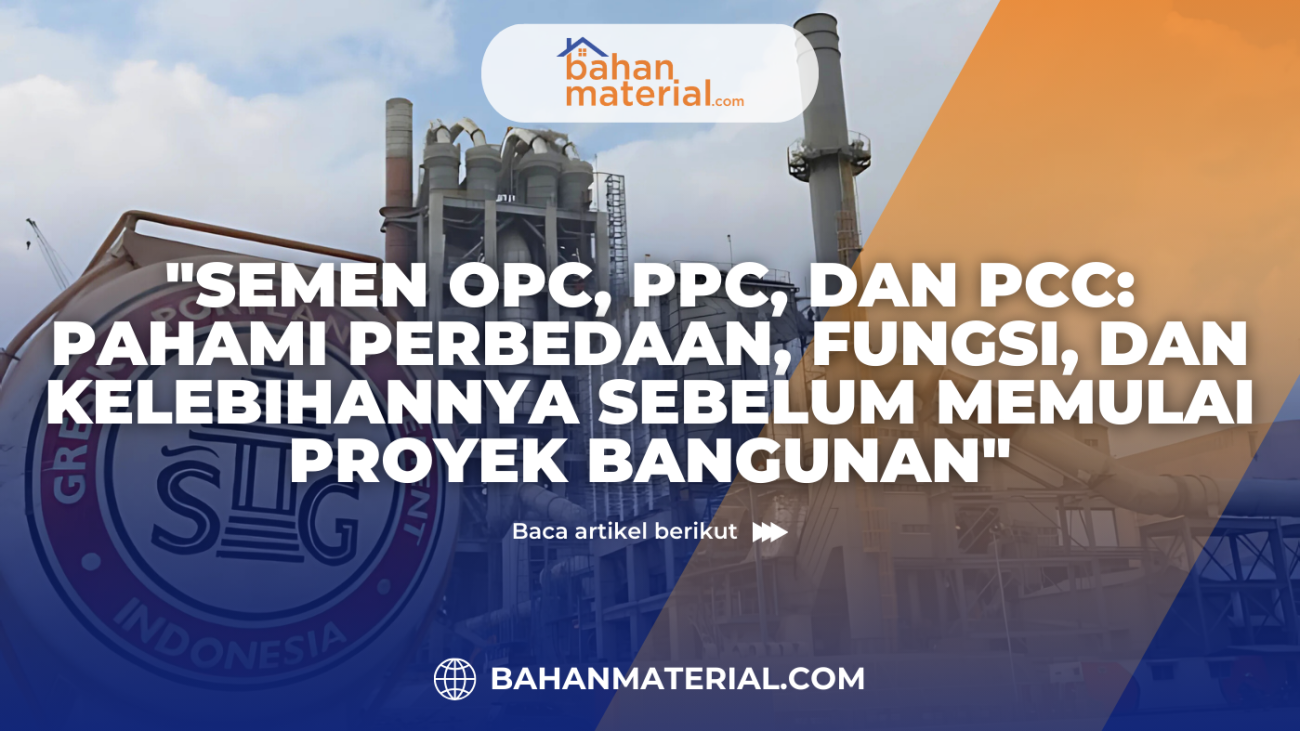 Semen OPC PPC dan PCC Pahami Perbedaan Fungsi dan Kelebihannya Sebelum Memulai Proyek Bangunannnnn